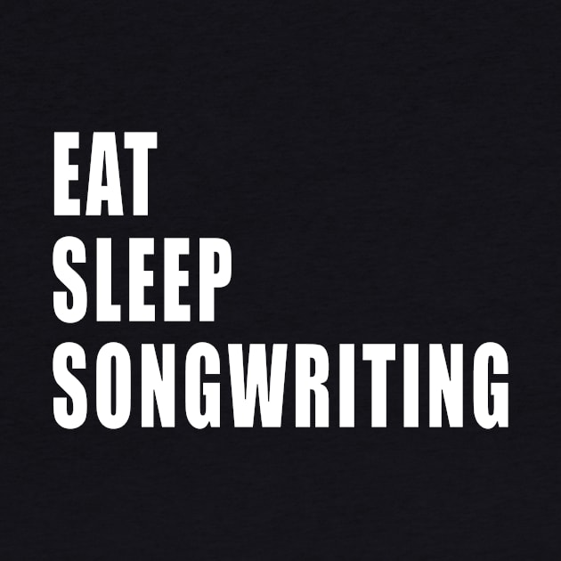 Eat Sleep Songwriting by EdifyEra